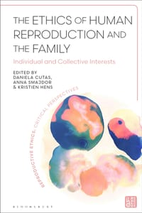 The Ethics of Human Reproduction and the Family: Individual and Collective Interests cover