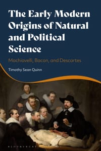 The Early Modern Origins of Natural and Political Science: Machiavelli, Bacon and Descartes cover