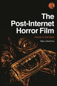 The Post-Internet Horror Film: Devils in the Data cover