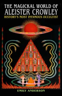 The Magickal World of Aleister Crowley: History's Most Infamous Occultist cover