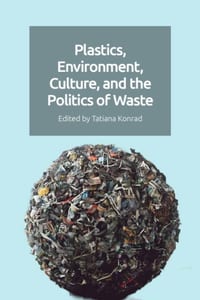 Plastics, Environment, Culture, and the Politics of Waste cover
