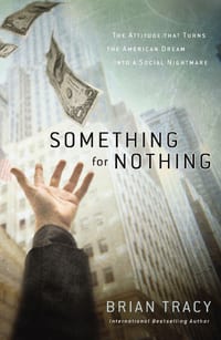 Something for Nothing: The Attitude That Turns the American Dream Into a Social Nightmare cover