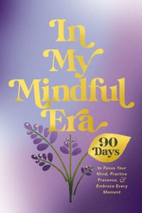In My Mindful Era: 90 Days to Focus Your Mind, Practice Presence, and Embrace Every Moment cover