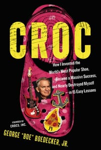 Croc: How I Invented the World's Most Popular Shoe, Became a Massive Success, and Nearly Destroyed Myself---In 15 Easy Lessons cover