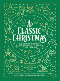 A Classic Christmas: A Giftable Collection of Classic Christmas Stories and Seasonal Poetry cover