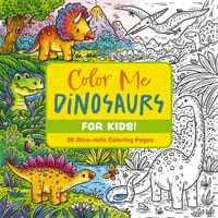 Color Me Dinosaurs (Kids' Edition): 30 Dino-Mite Coloring Pages cover