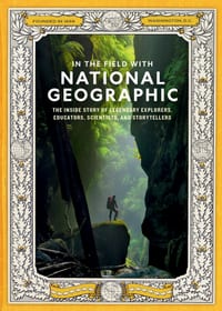 In the Field with National Geographic: The Inside Story of Legendary Explorers, Educators, Scientists, and Storytellers cover