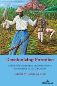 Decolonizing Paradise: A Radical Ethnography of Environmental Stewardship in the Caribbean cover