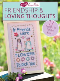 I Love Cross Stitch - Friendship & Loving Thoughts: 17 Designs to Lift the Heart cover