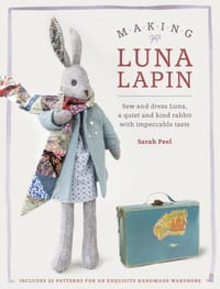 Making Luna Lapin: Sew and Dress Luna, a Quiet and Kind Rabbit with Impeccable Taste cover