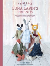 Sewing Luna Lapin's Friends: Over 20 Sewing Patterns for Heirloom Dolls and Their Exquisite Handmade Clothing cover