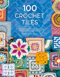 100 Crochet Tiles: Charts and Patterns for Crochet Motifs Inspired by Decorative Tiles cover