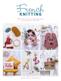 French Knitting: 40 Fast and Fun I-Cord Creations Using a Mini Knitting Mill cover