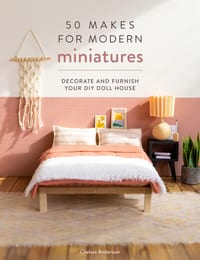 50 Makes for Modern Miniatures: Decorate and Furnish Your DIY Doll House cover