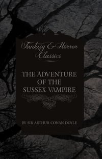The Adventure of the Sussex Vampire; (Fantasy and Horror Classics) cover
