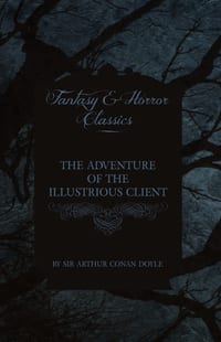 The Adventure of the Illustrious Client; (Fantasy and Horror Classics) cover