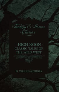 High Noon - Classic Tales of the Wild West - Hopalong Cassidy, the Cisco Kid, Stagecoach, Destry Rides Again, Western Union, the Virginian cover