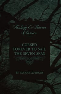 Cursed Forever to Sail the Seven Seas - The Tales of the Flying Dutchman (Fantasy and Horror Classics) cover