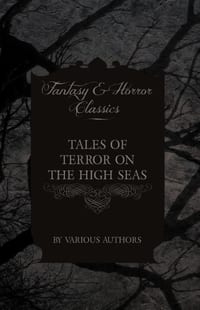 Tales of Terror on the High Seas - Short Stories of Ghostly Galleons and Fearful Storms from Some of the Finest Writers cover