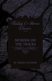 Murder on the Tracks - Stories of Mayhem and Murder on the Railways cover