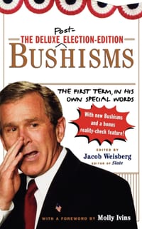 The Deluxe Election Edition Bushisms: The First Term, in His Own Special Words cover