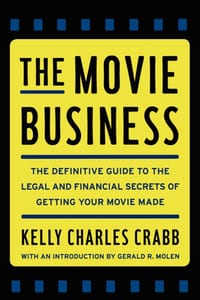 The Movie Business: The Definitive Guide to the Legal and Financial Se cover