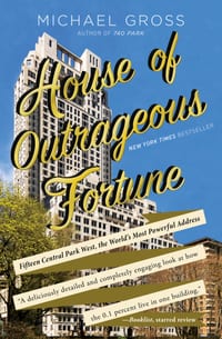 House of Outrageous Fortune: Fifteen Central Park West, the World's Most Powerful Address cover