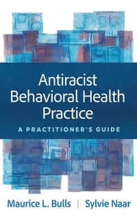 Antiracist Behavioral Health Practice: A Practitioner's Guide cover