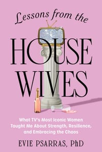 Lessons from the Housewives: What Tv's Most Iconic Women Taught Me about Strength, Resilience, and Embracing the Chaos cover