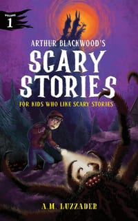 Arthur Blackwood's Scary Stories for Kids Who Like Scary Stories: Book 1 cover