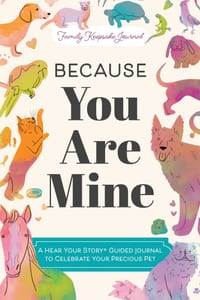 Because You Are Mine: A Hear Your Story(r) Guided Journal to Celebrate Your Precious Pet cover