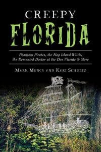 Creepy Florida: Phantom Pirates, the Hog Island Witch, the DeMented Doctor at the Don Vicente and More cover