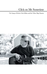 Click on Me Sometime: The Songs of Robert MacMillan and the White Ship Disaster cover