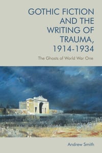 Gothic Fiction and the Writing of Trauma, 1914-1934: The Ghosts of World War One cover