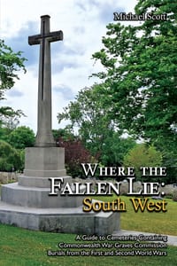 Where the Fallen Lie: South West A Guide to Cemeteries Containing Commonwealth War Graves Commission Burials from the First and Second World Wars cover