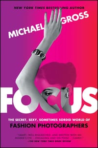 Focus: The Secret, Sexy, Sometimes Sordid World of Fashion Photographers cover