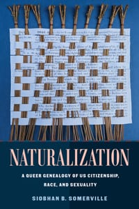 Naturalization: A Queer Genealogy of Us Citizenship, Race, and Sexuality cover