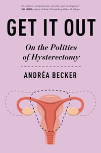 Get It Out: On the Politics of Hysterectomy cover