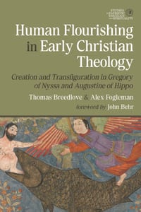Human Flourishing in Early Christian Theology: Creation and Transfiguration in Gregory of Nyssa and Augustine of Hippo cover