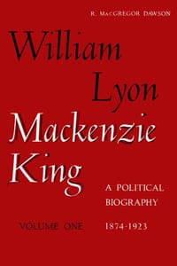 William Lyon MacKenzie King, Volume 1, 1874-1923: A Political Biography cover