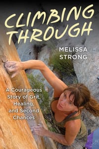 Climbing Through: A Courageous Story of Grit, Healing, and Second Chances cover