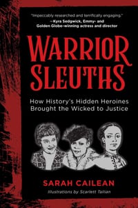 Warrior Sleuths: How History's Hidden Heroines Brought the Wicked to Justice cover