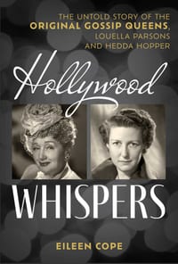 Hollywood Whispers: The Untold Story of the Original Gossip Queens, Louella Parsons and Hedda Hopper cover