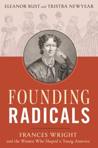 Founding Radicals: Frances Wright and the Women Who Shaped a Young America cover