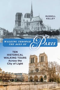 Walking Through the Ages of Paris: Ten Historical Walking Tours Across the City of Light cover