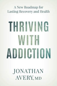 Thriving with Addiction: A New Roadmap for Lasting Recovery and Health cover