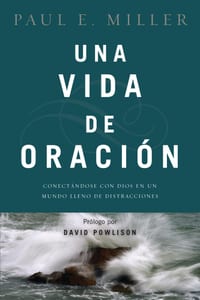 Una Vida de Oración: Conectándose Con Dios En Un Mundo Lleno de Distracciones cover