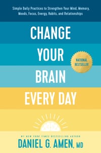 Change Your Brain Every Day: Simple Daily Practices to Strengthen Your Mind, Memory, Moods, Focus, Energy, Habits, and Relationships cover
