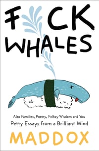 Fuck Whales: Also Families, Poetry, Folksy Wisdom and You: Pretty Essays from a Brilliant Mind cover