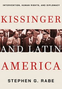 Kissinger and Latin America: Intervention, Human Rights, and Diplomacy cover